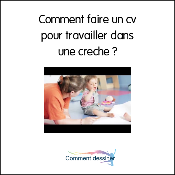 Comment faire un cv pour travailler dans une crèche